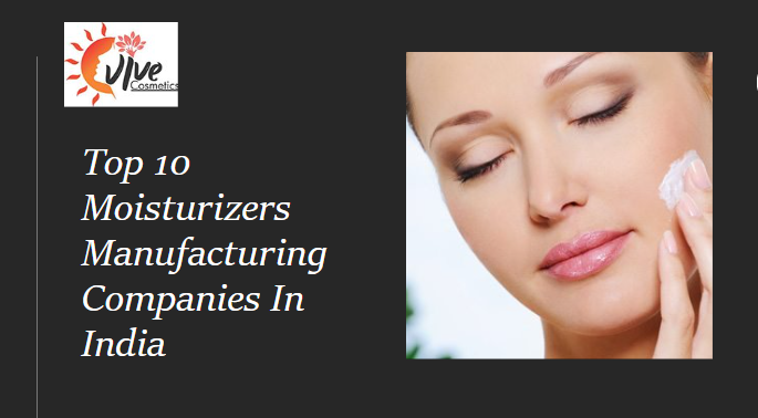 Top 10 Moisturizers Manufacturing Companies In India