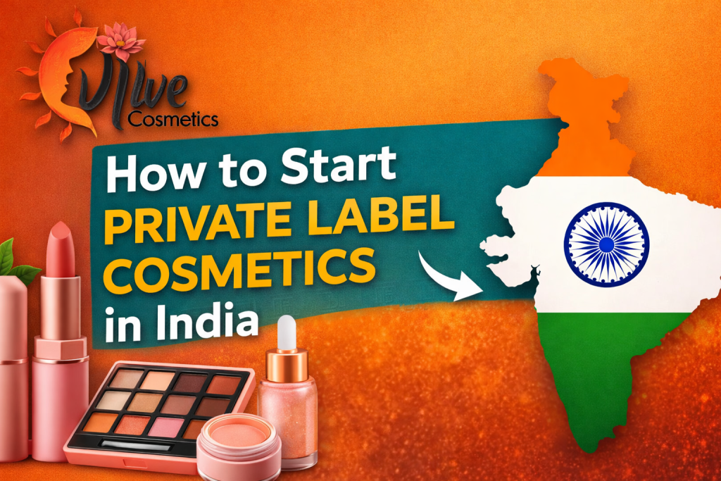 How to Start Private Label Cosmetics in India | Vive Cosmetics